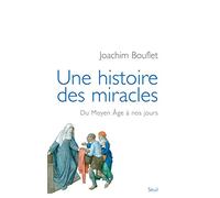 Une histoire des miracles: Du Moyen Age à nos jours