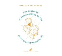 Une Histoire Du Proche-orient Ancien: En Dix Lecons D'archeologie