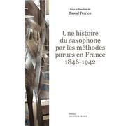 Une histoire du saxophone par les méthodes parues en France (1846-1942)
