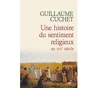 Une histoire du sentiment religieux au XIXe siècle: Religion, culture et société en France 1830-1880
