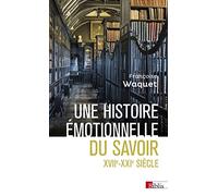 Une histoire émotionnelle du savoir: XVIIe-XXIe siècle