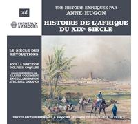 UNE HISTOIRE EXPLIQUÉE PAR ANNE HUGON - HISTOIRE DE L’AFRIQUE DU XIXE SIÈCLE LE SIÈCLE DES RÉVOLUTIONS