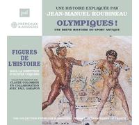 Une Histoire Expliquée Par Jean-Manuel Roubineau - Olympiques ! Une Brève Histoire Du Sport Antique