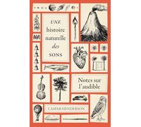 Une histoire naturelle des sons: Notes sur l'audible