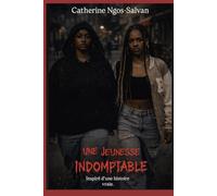 Une jeunesse indomptable: Inspiré d'une histoire vraie