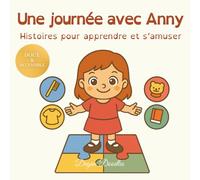 Une journée avec Anny - Histoires pour apprendre et s’amuser: Un livre illustré sur les routines, l’autonomie et le plaisir - idéal pour les enfants autistes ou ayant des besoins particuliers.
