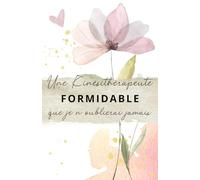Une Kinésithérapeute formidable que je n'oublierai jamais: Carnet de notes - 118 pages lignées format 13.97 X 21.59 cm - Cadeau personnalisé pour dire merci à votre kinésithérapeute - Cadeau original