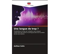 Une langue de trop ?: Possibilités et limites de l'utilisation de la langue maternelle des enfants multilingues dans les nouvelles écoles secondaires