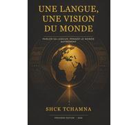 Une langue, une vision du monde: Parler sa langue, penser le monde autrement