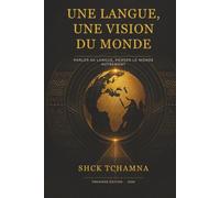 Une langue, une vision du monde: Parler sa langue, penser le monde autrement