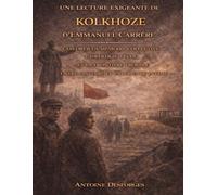 Une lecture exigeante de Kolkhoze d’Emmanuel Carrère: Explorer la mémoire collective, l’idéologie vécue et la frontière trouble entre histoire et expérience intime