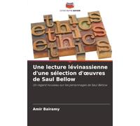 Une lecture lévinassienne d'une sélection d'œuvres de Saul Bellow: Un regard nouveau sur les personnages de Saul Bellow