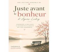 Une lecture sensible de Juste avant le bonheur d'Agnès Ledig: Comprendre la résilience, la solidarité et la beauté des liens improbables