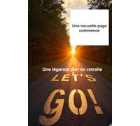 Une légende part en retraite, une nouvelle page commence: Mon Carnet de Retraite : Une légende part à la retraire, une nouvelle page commence, ... à compléter, pot de départ, fin de carrière