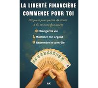 UNE LIBERTÉ FINANCIÈRE COMMENCE POUR TOI: 30 jours pour passer du stress à la sérénité financière grâce à une méthode claire et complète pour : ... Maîtriser ton argent, Reprendre le contrôle