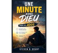 Une minute avec Dieu pour les ados: Comment une minute par jour peut reprogrammer votre cerveau, restaurer vos relations et raviver votre foi
