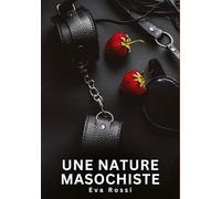 Une nature masochiste: Histoires Erotiques de Sexe Explicite Hard pour Adultes - Contes Interdites et Taboues: 761