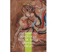 Une névrose démoniaque au XVIIe siècle Sigmund Freud: Psychanalyse & névrose démoniaque