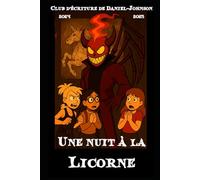 Une nuit à la Licorne: Club d'écriture de Daniel-Johnson 2024-2025