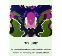 Une Oak Lee-Joh My Life: An emotional journey expressed in abstract (Tascabile)