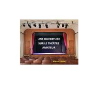 UNE OUVERTURE SUR LE THÉÂTRE AMATEUR: s’entraîner à jouer au théâtre