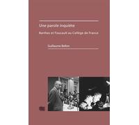 Une parole inquiète : Barthes et Foucault au College de France: Barthes et Foucault au Collège de France