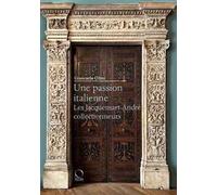 Une passion italienne. Les Jacquemart-André collectionneurs