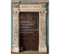 Une passion italienne. Les Jacquemart-André collectionneurs