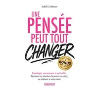 Une pensée peut tout changer: Psychologie, neurosciences et spiritualité - Comment vos intentions façonnent vos choix, vos relations et votre avenir + EXERCICES, BONUS AUDIO et PDF !