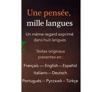 Une pensée, mille langues - Un même regard exprimé dans huit langues: Textes originaux présentés en : Français - English - Español - Italiano - Deutsch - Português - Русский - Türkçe