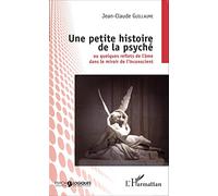Une petite histoire de la psyché: Ou quelques reflets de l'âme dans le miroir de l'inconscient