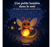 Une petite lumière dans le noir: Une histoire sur le courage, la curiosité et la nuit