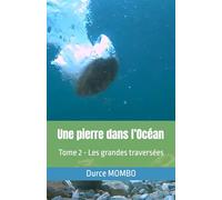 Une pierre dans l’Océan: Les grandes traversées