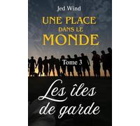 UNE PLACE DANS LE MONDE - TOME 3 : LES ÎLES DE GARDE
