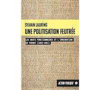 Une politisation feutrée: Les hauts fonctionnaires et l'immigration en France (1962-1981)