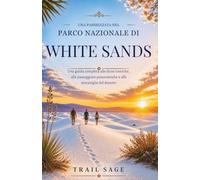 Une promenade dans le parc national de White Sands.: Un guide complet des dunes emblématiques, des promenades panoramiques et des merveilles du désert