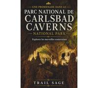 Une promenade dans le parc national des grottes de Carlsbad.: Guide complet des merveilles souterraines