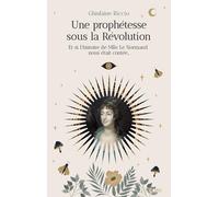Une prophétesse sous la Révolution - Et si l'histoire de Mlle Le Normand nous était contée