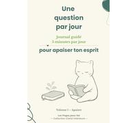 Une question par jour pour apaiser ton esprit: Journal guidé de réflexion pour déposer ses pensées et retrouver de la clarté intérieure en 30 jours