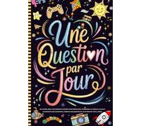 Une Question par Jour: Un journal quotidien amusant et réfléchi pour développer l’expression, la confiance en soi et la curiosité chez les enfants, à ... question par jour pendant toute l’année.