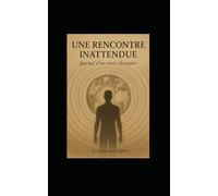 UNE RENCONTRE INATTENDUE: Journal d'un éveil vibratoire