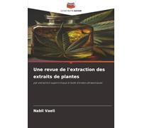 Une revue de l'extraction des extraits de plantes: par extraction supercritique à l'aide d'ondes ultrasoniques