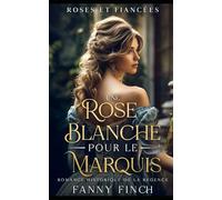 Une Rose Blanche Pour Le Marquis: Romance Historique De Régence