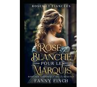 Une Rose Blanche Pour Le Marquis: Romance Historique De Régence