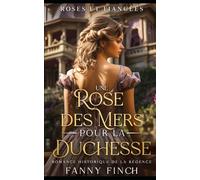Une Rose Des Mers Pour La Duchesse: Romance Historique De Régence
