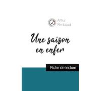 Une saison en enfer de Arthur Rimbaud (fiche de lecture et analyse complète de l'oeuvre)