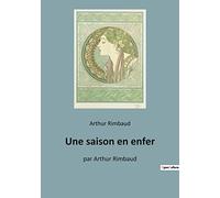 Une saison en enfer: par Arthur Rimbaud: 1