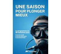 Une saison pour plonger mieux: Le programme en 26 semaines pour plonger avec plus de calme, de confiance et de maîtrise