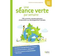 Une séance verte par semaine CM1-CM2: 100 activités interdisciplinaires d'éducation au développement durable