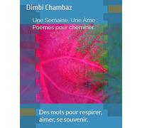 Une Semaine, Une Âme : Poèmes pour cheminer: Des mots pour respirer, aimer, se souvenir.